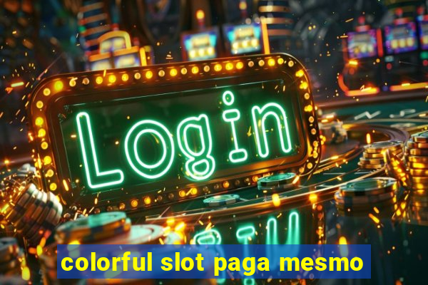 colorful slot paga mesmo