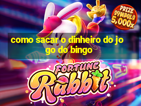 como sacar o dinheiro do jogo do bingo