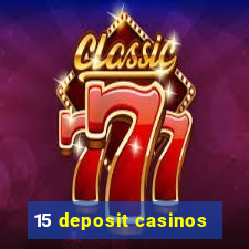 15 deposit casinos