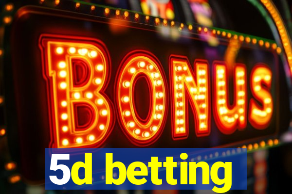 5d betting