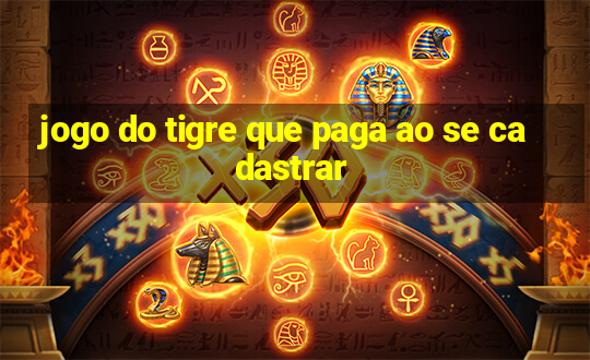 jogo do tigre que paga ao se cadastrar