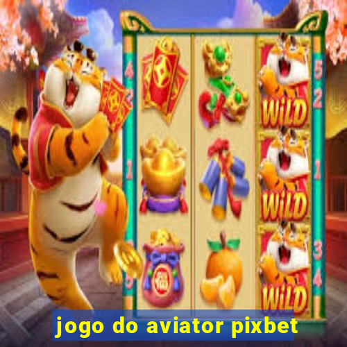 jogo do aviator pixbet