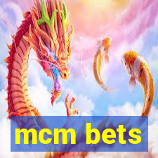 mcm bets