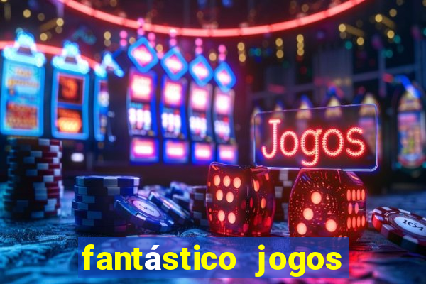 fantástico jogos de azar