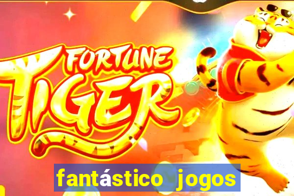 fantástico jogos de azar