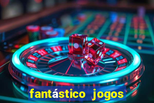 fantástico jogos de azar