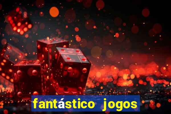 fantástico jogos de azar