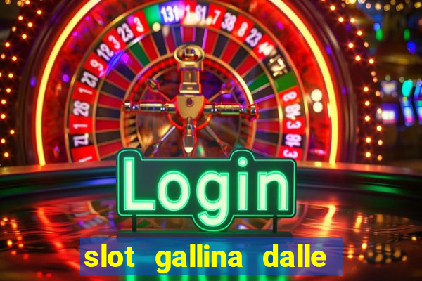 slot gallina dalle uova d oro trucchi