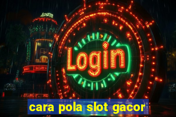 cara pola slot gacor