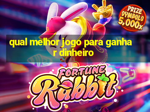 qual melhor jogo para ganhar dinheiro