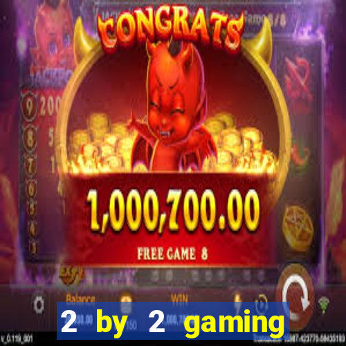 2 by 2 gaming casino sites