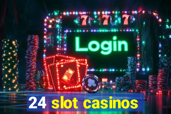 24 slot casinos