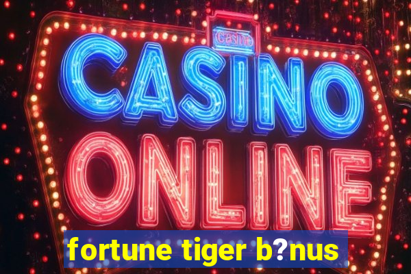 fortune tiger b?nus