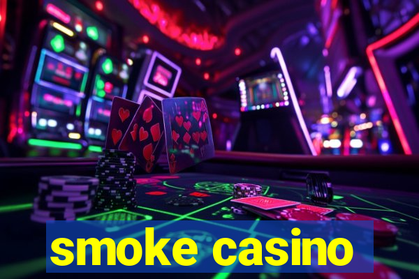 smoke casino