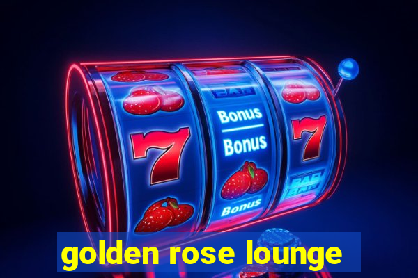 golden rose lounge