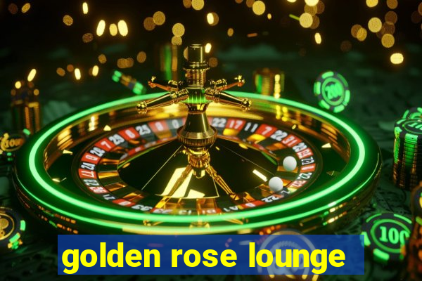 golden rose lounge