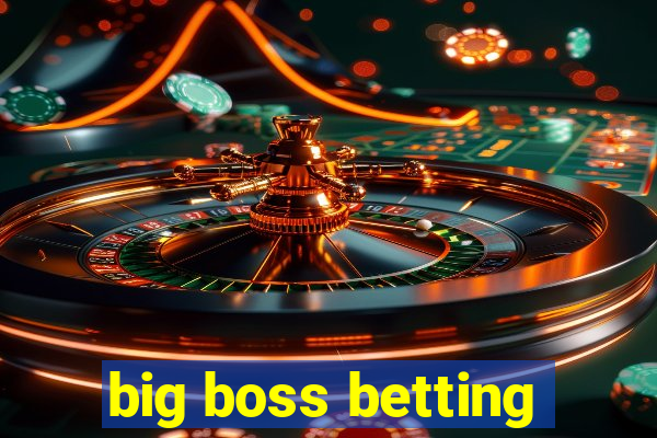 big boss betting