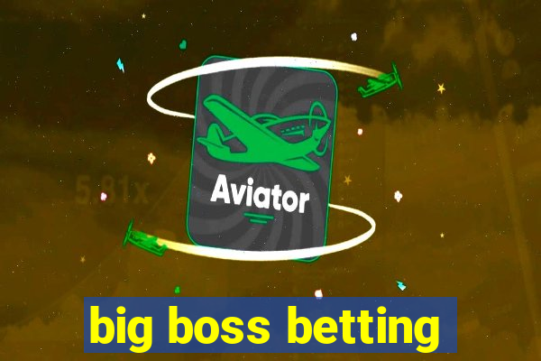 big boss betting