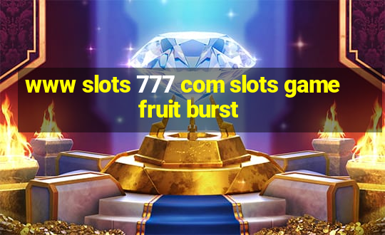 www slots 777 com slots game fruit burst