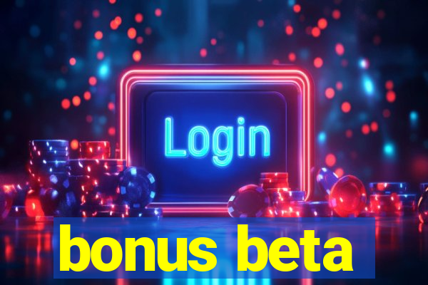 bonus beta