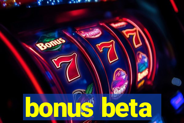 bonus beta