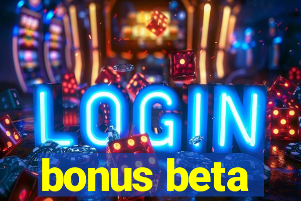 bonus beta