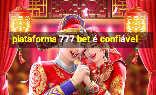 plataforma 777 bet é confiável