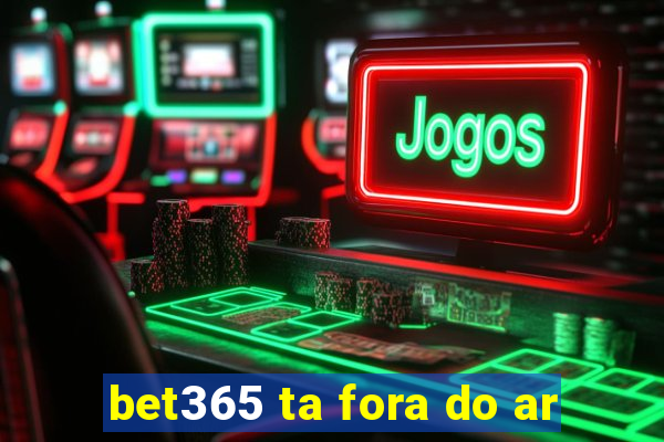 bet365 ta fora do ar