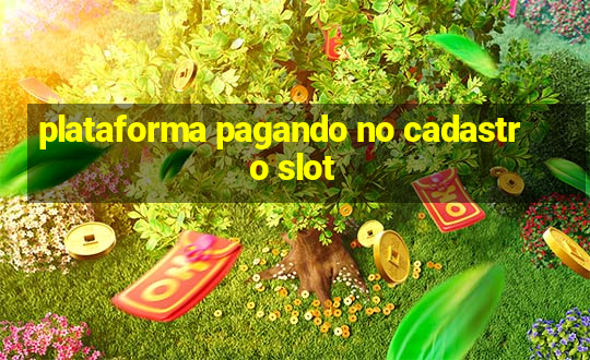 plataforma pagando no cadastro slot