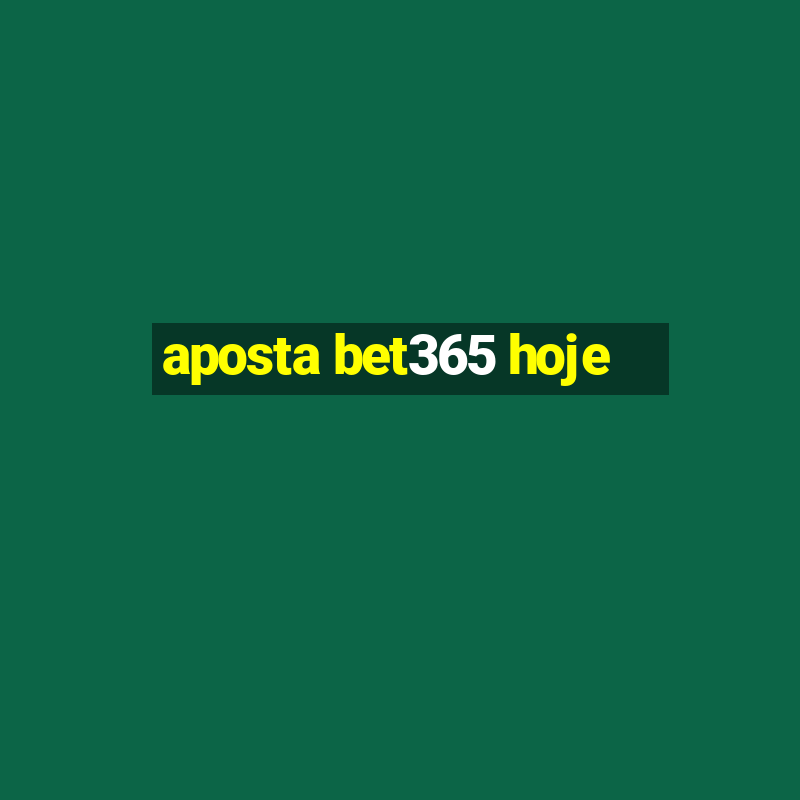 aposta bet365 hoje