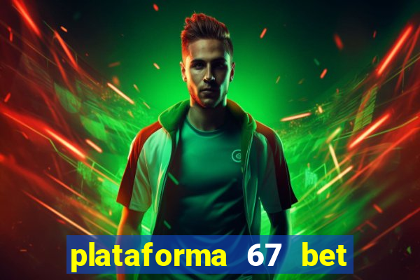 plataforma 67 bet é confiável