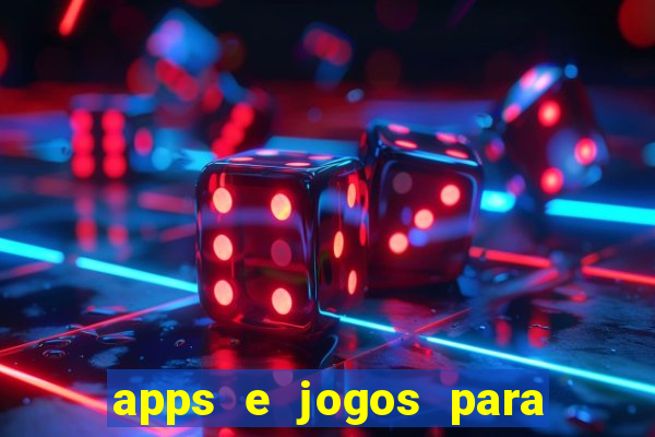 apps e jogos para ganhar dinheiro