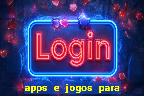 apps e jogos para ganhar dinheiro