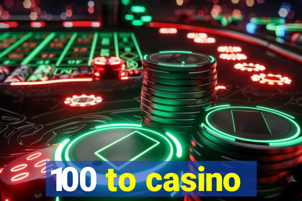 100 to casino