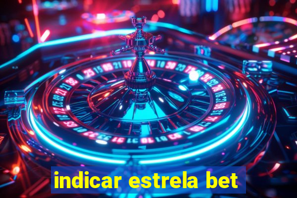 indicar estrela bet