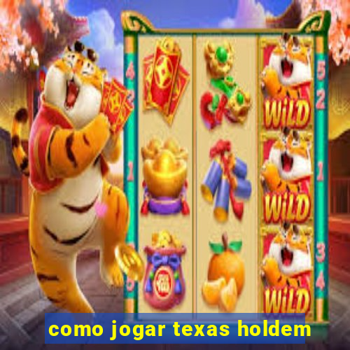 como jogar texas holdem