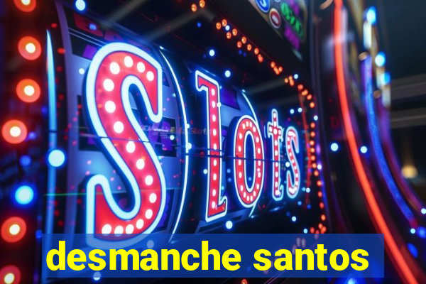 desmanche santos