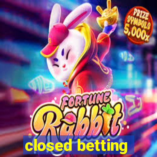 closed betting