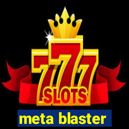 meta blaster