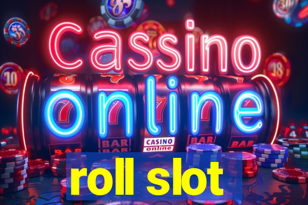 roll slot