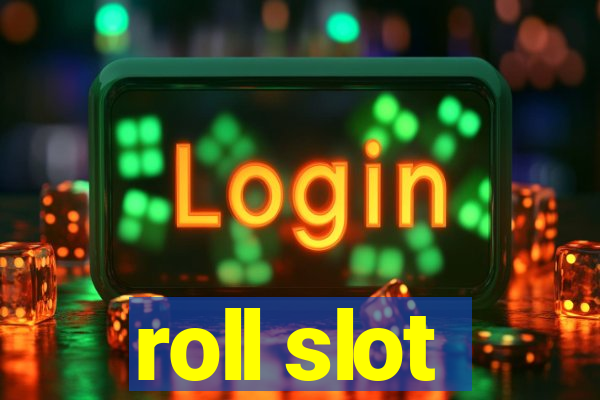 roll slot