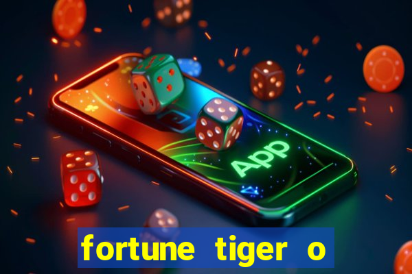 fortune tiger o que e