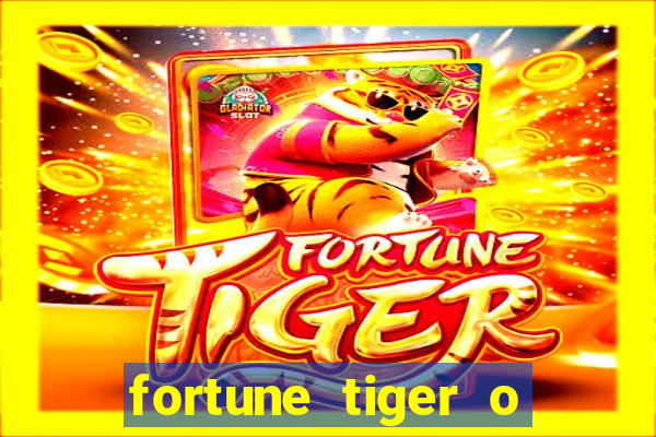 fortune tiger o que e