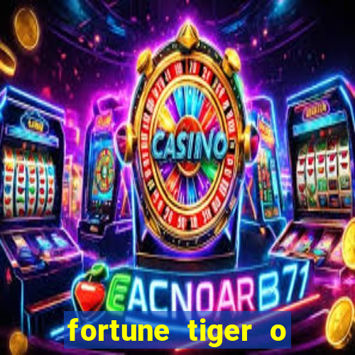 fortune tiger o que e