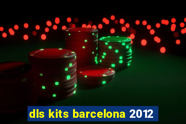 dls kits barcelona 2012