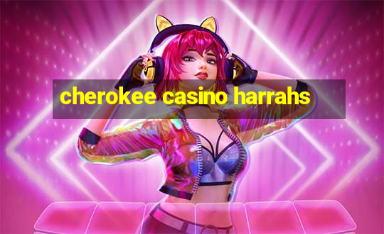 cherokee casino harrahs