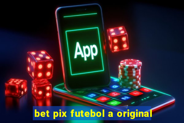 bet pix futebol a original