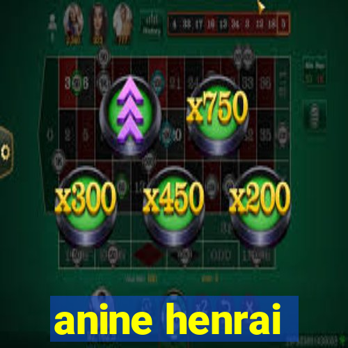 anine henrai