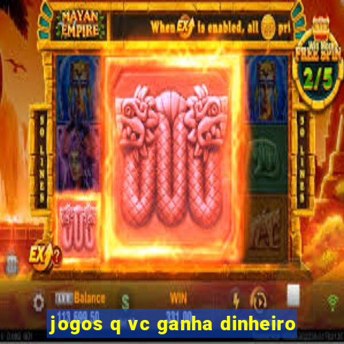 jogos q vc ganha dinheiro