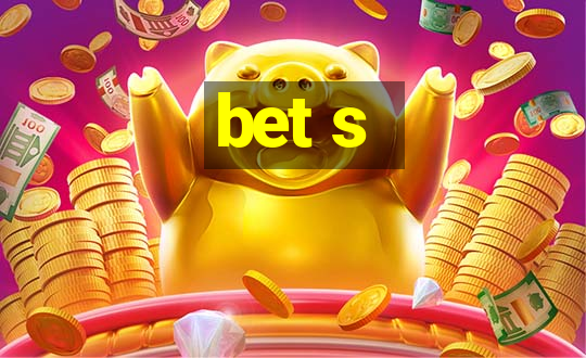 bet s